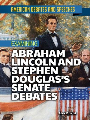 cover image of Examining Abraham Lincoln and Stephen Douglas's Senate Debates